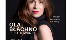 Zdjęcie do artykułu Koncert kameralny „Let’s Swing” z udziałem Oli Błachno i Piotra Iwańskiego