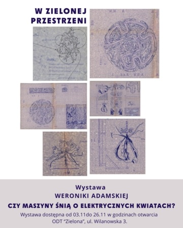 Plakat Wystawa Weroniki Adamskiej „Czy maszyny śnią o elektrycznych kwiatach?” w ODT Zielona