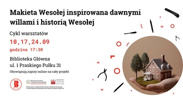 Plakat Cykl warsztatów makietowych inspirowanych dawnymi willami i historią Wesołej