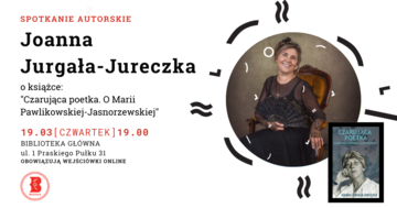 Blured Spotkanie autorskie z Joanną Jurgałą-Jureczką: „Czarująca poetka. O Marii Pawlikowskiej-Jasnorzewskiej”