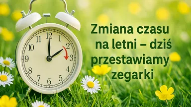 Zdjęcie do artykułu Zmiana czasu na letni – dziś przestawiamy zegarki