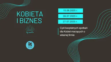Zdjęcie do artykułu Kobieta i Biznes – bezpłatny cykl spotkań dla kobiet zainteresowanych własną działalnością