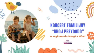 Zdjęcie do artykułu Koncert familijny Ahoj przygodo w wykonaniu zespołu Muzyka Mówi