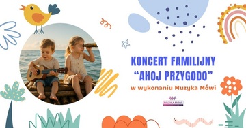 Plakat Koncert familijny Ahoj przygodo w wykonaniu zespołu Muzyka Mówi